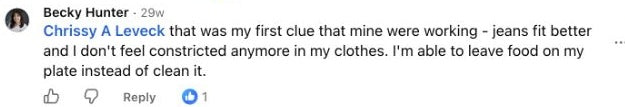 Becky Hunter: Chrissy A Leveck that was my first clue that mine were working - jeans fit better and I don't feel constricted anymore in my clothes. I'm able to leave food on my plate instead of clean it.