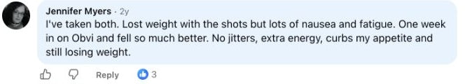 Jennifer Myers: I've taken both. Lost weight with the shots but lots of nausea and fatigue. One week in on Obvi and fell so much better.  No jitters, extra energy, curbs my appetite and still losing weight.