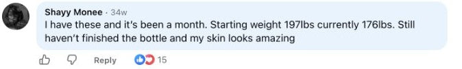 Shayy Monee: I have these and it’s been a month. Starting weight 197lbs currently 176lbs. Still haven’t finished the bottle and my skin looks amazing